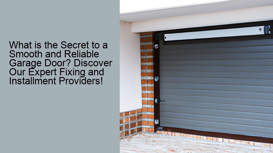 What is the Secret to a Smooth and Reliable Garage Door? Discover Our Expert Fixing and Installment Providers!