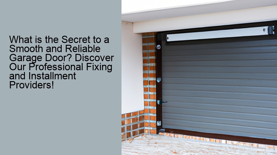 What is the Secret to a Smooth and Reliable Garage Door? Discover Our Professional Fixing and Installment Providers!