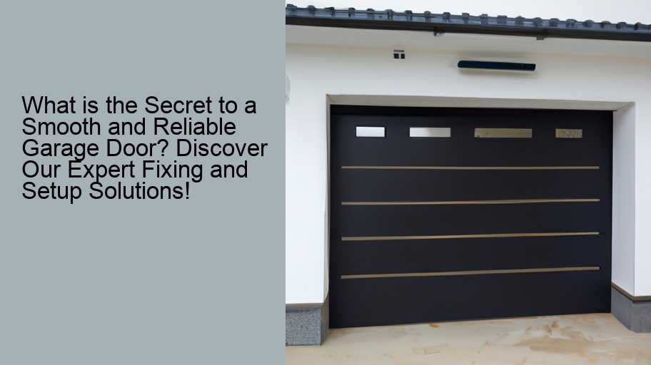 What is the Secret to a Smooth and Reliable Garage Door? Discover Our Expert Fixing and Setup Solutions!